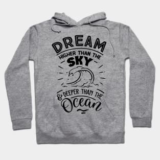 Dream higher than the sky and deeper than the ocean Hoodie